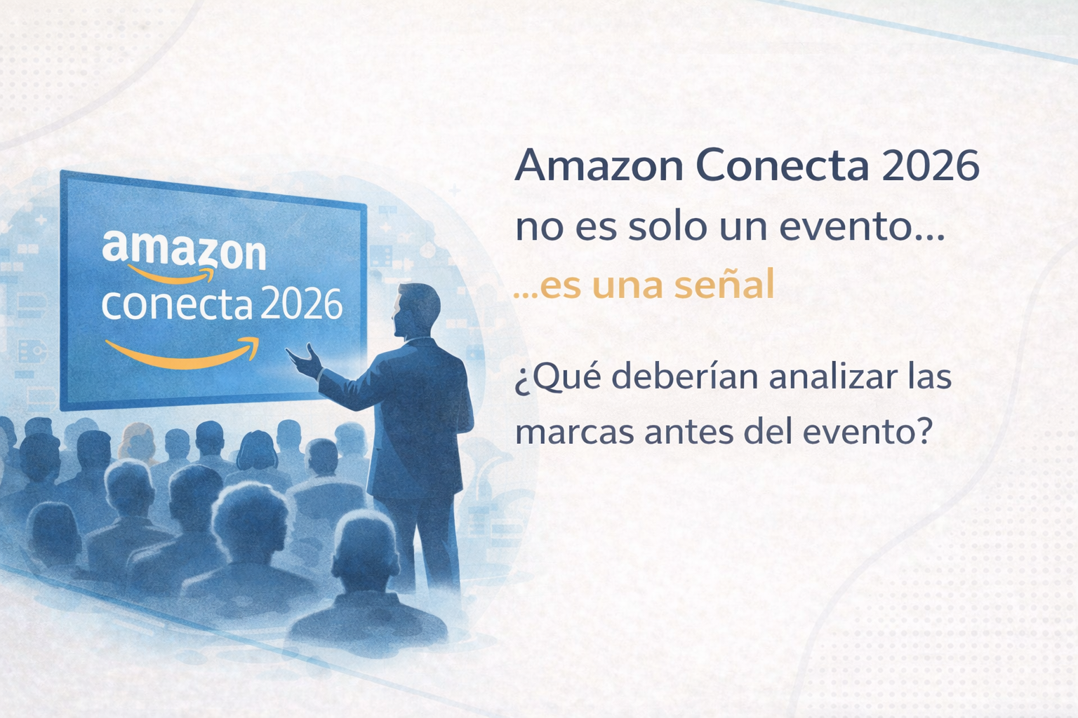 Amazon Conecta 2026: ¿Qué deben analizar?