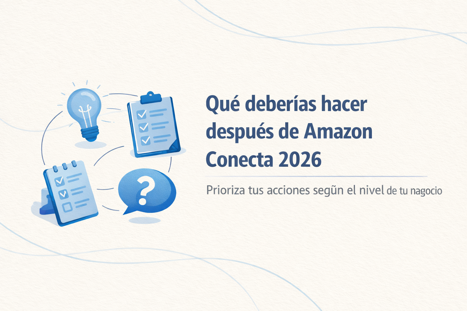 Qué deberías hacer después de Amazon Conecta 2026