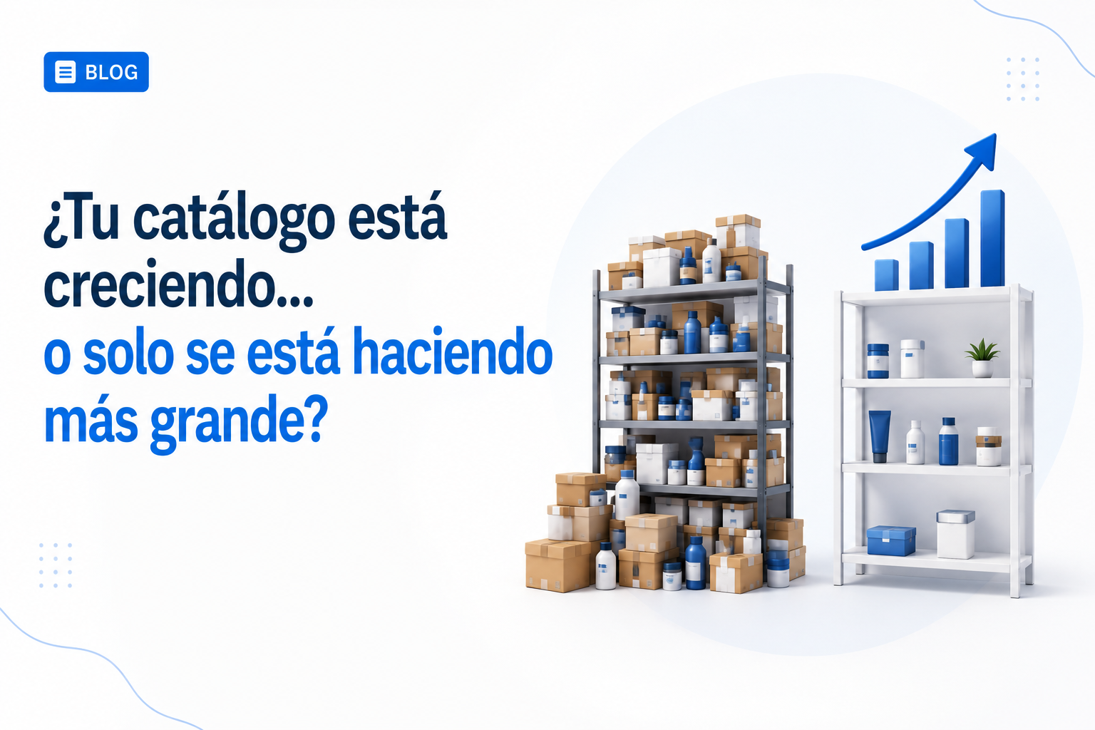 ¿Tu catálogo está creciendo… o solo se está haciendo más grande?